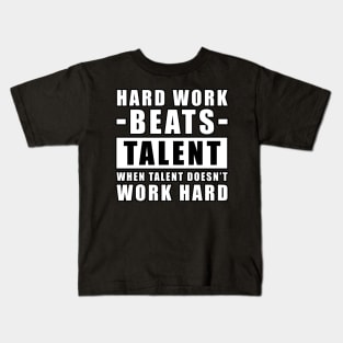 Hard Work Beats Talent When Talent Doesn't Work Hard - Inspirational Quote Kids T-Shirt